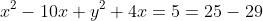 x^2-10x+y^2+4x=5=25-29